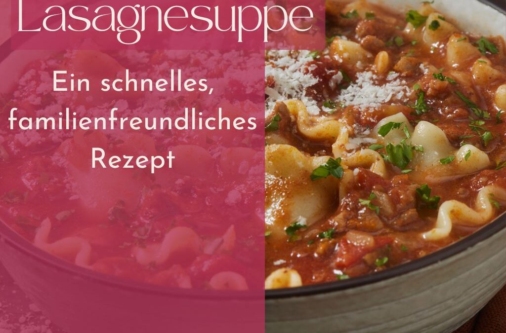 Lasagnesuppe – Ein schnelles, familienfreundliches Rezept, das alle lieben werden!